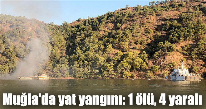 Muğla'da yat yangını: 1 ölü, 4 yaralı