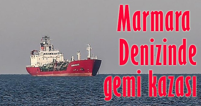 Marmara Denizinde gemi kazası