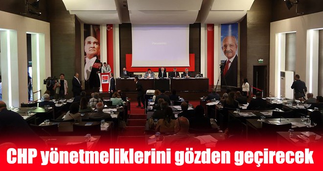 CHP yönetmeliklerini gözden geçirecek