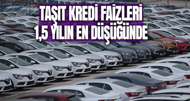 Taşıt kredi faizleri 1,5 yılın en düşüğünde