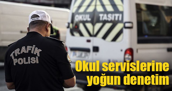 Okul servislerine yoğun denetim