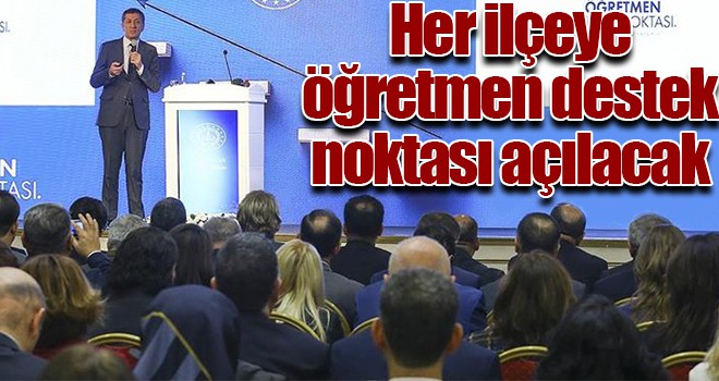 Her ilçeye öğretmen destek noktası açılacak