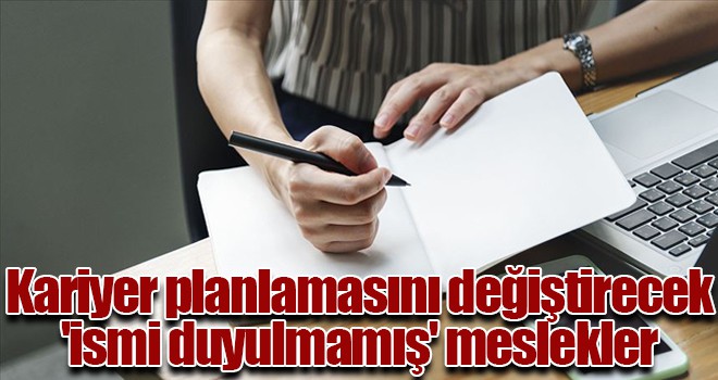 Kariyer planlamasını değiştirecek 'ismi duyulmamış' meslekler