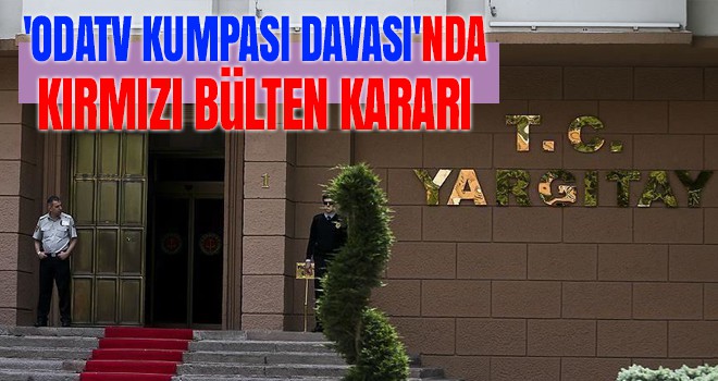 'Odatv kumpası davası'nda kırmızı bülten kararı