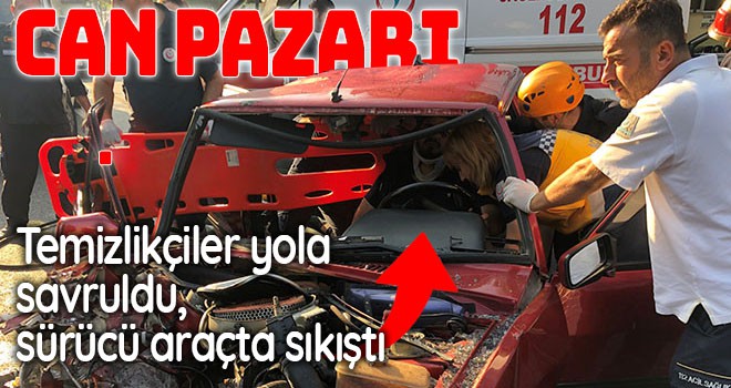 Can pazarı, temizlikçiler yola savruldu, sürücü sıkıştı