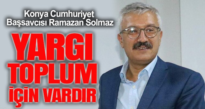 ‘Yargı toplum için vardır’