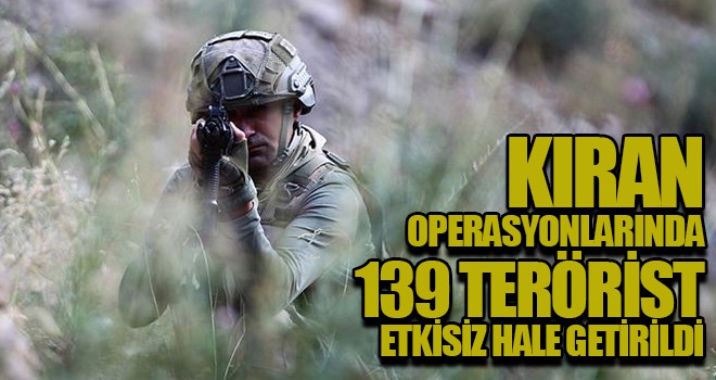 Kıran operasyonlarında 139 terörist etkisiz hale getirildi