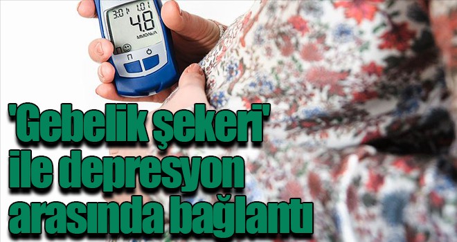 'Gebelik şekeri' ile depresyon arasında bağlantı