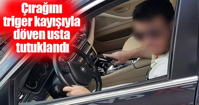 Çırağını triger kayışıyla döven usta tutuklandı