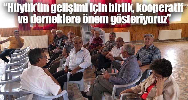 “Hüyük’ün gelişimi için birlik, kooperatif ve derneklere önem gösteriyoruz”