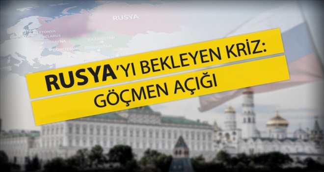 Rusya'yı bekleyen kriz: Göçmen açığı