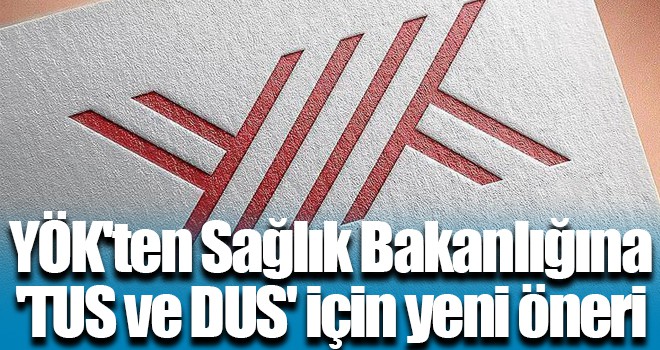 YÖK'ten Sağlık Bakanlığına 'TUS ve DUS' için yeni öneri