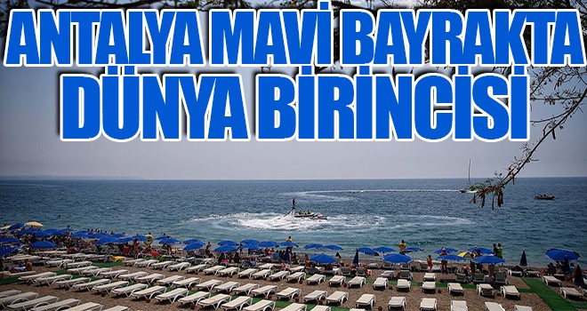 Antalya mavi bayrakta dünya birincisi