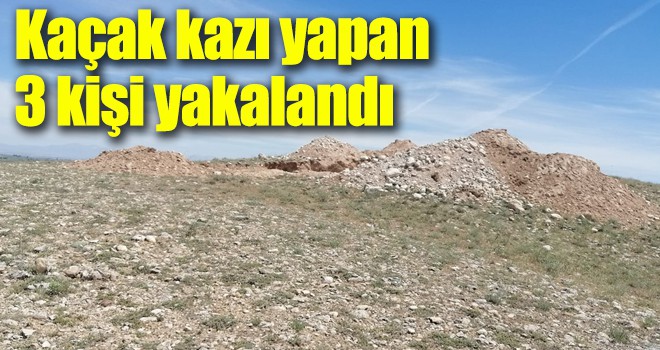 Kaçak kazı yapan 3 kişi yakalandı