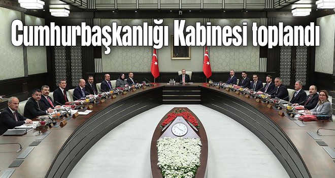 Cumhurbaşkanlığı Kabinesi toplandı