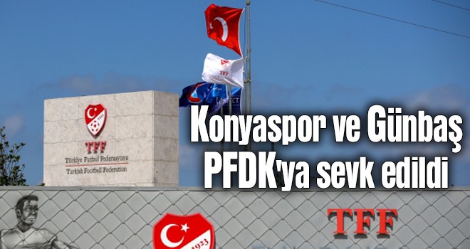 Konyaspor ve Günbaş PFDK'ya sevk edildi