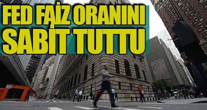 Fed faiz oranını sabit tuttu