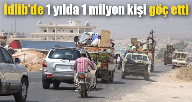 İdlib'de 1 yılda 1 milyon kişi göç etti