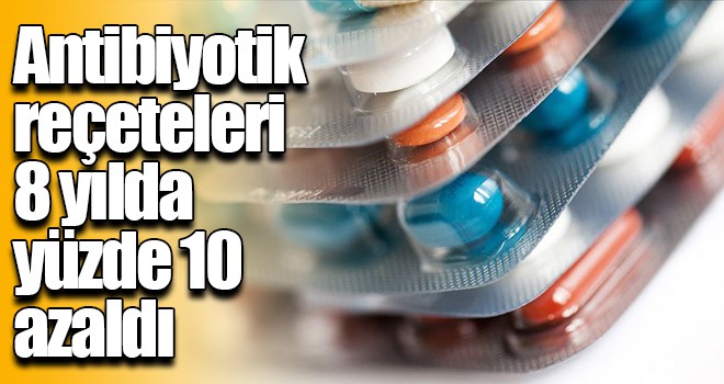 Antibiyotik reçeteleri 8 yılda yüzde 10 azaldı