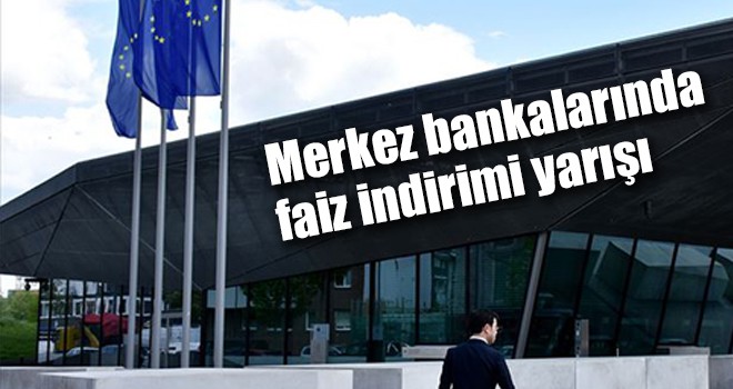 Merkez bankalarında faiz indirimi yarışı