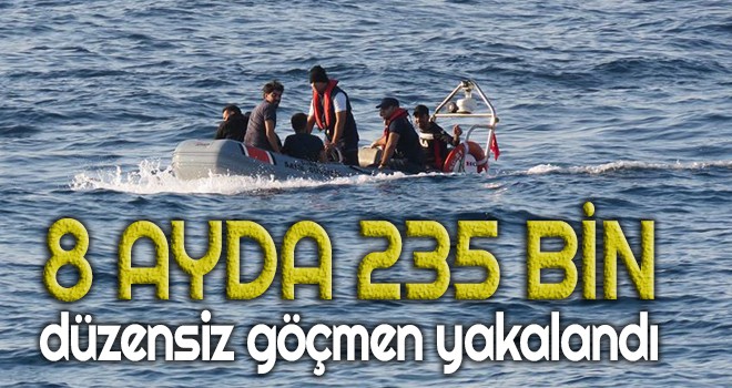 8 ayda 235 bin düzensiz göçmen yakalandı