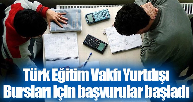 Türk Eğitim Vakfı Yurtdışı Bursları için başvurular başladı