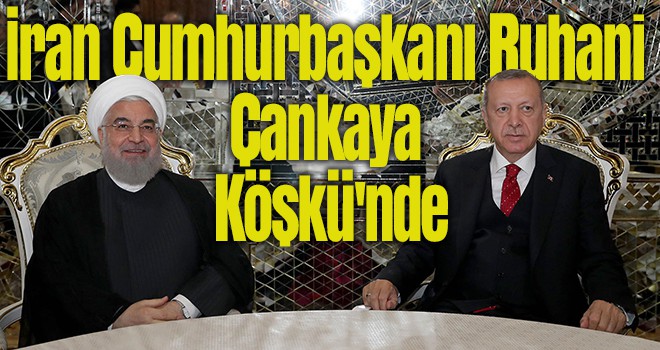 İran Cumhurbaşkanı Ruhani Çankaya Köşkü'nde