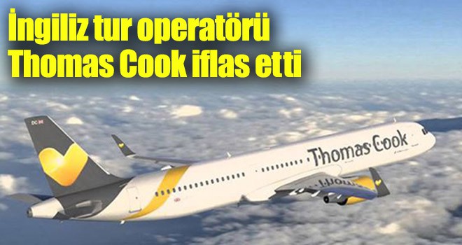 İngiliz tur operatörü Thomas Cook iflas etti