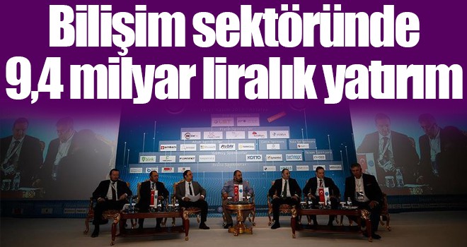 Bilişim sektöründe 9,4 milyar liralık yatırım