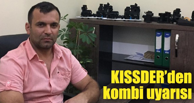 KISSDER’den kombi uyarısı