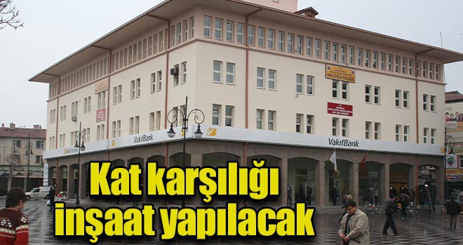 Kat karşılığı inşaat yapılacak