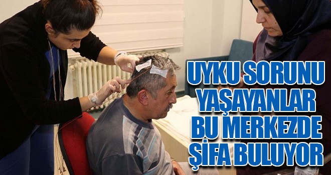 Uyku sorunu yaşayanlar bu merkezde şifa buluyor