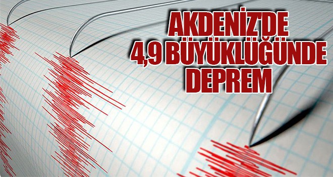 Akdeniz'de 4,9 büyüklüğünde deprem