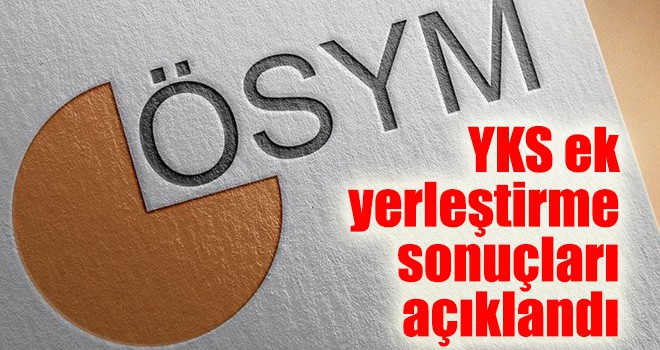 YKS ek yerleştirme sonuçları açıklandı