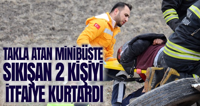 Takla atan minibüste sıkışan 2 kişi itfaiye tarafından kurtarıldı