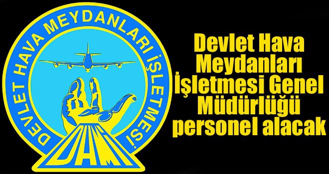 Devlet Hava Meydanları İşletmesi Genel Müdürlüğü personel alacak