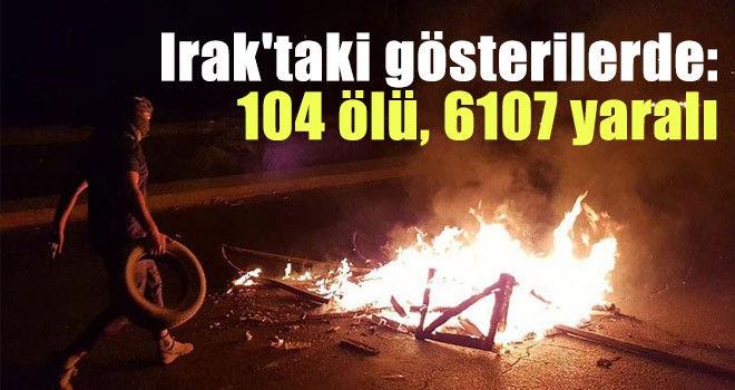 Irak'taki gösterilerde: 104 ölü, 6107 yaralı