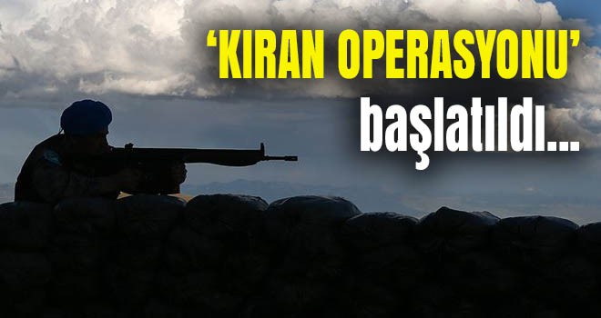 Terör örgütü PKK'ya 'Kıran Operasyonu' başlatıldı