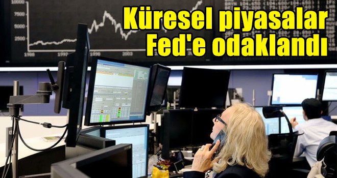 Küresel piyasalar Fed'e odaklandı