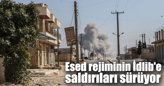 Esed rejiminin İdlib'e saldırıları sürüyor