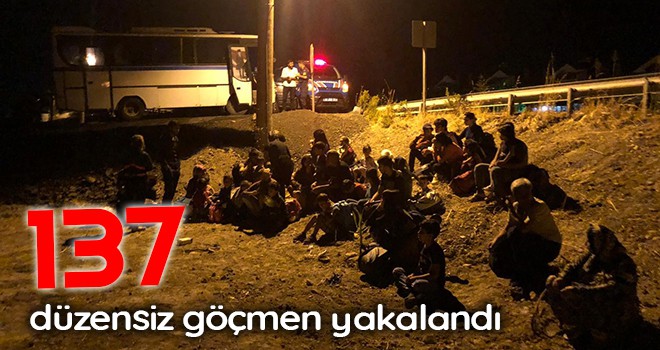 137 düzensiz göçmen yakalandı