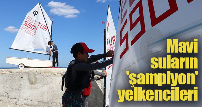 Mavi suların 'şampiyon' yelkencileri