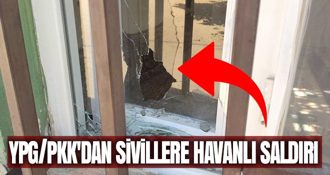 YPG/PKK'dan sivillere havanlı saldırı