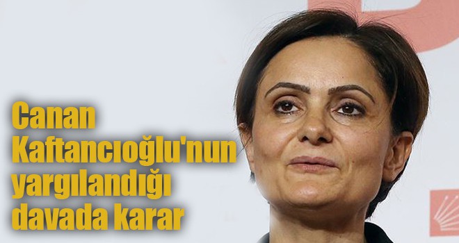 Canan Kaftancıoğlu'nun yargılandığı davada karar