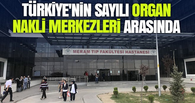 'Türkiye'nin sayılı organ nakli merkezleri arasında yer alıyoruz'