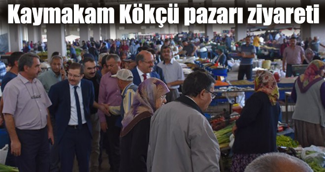 Kaymakam Kökçü pazarı ziyareti