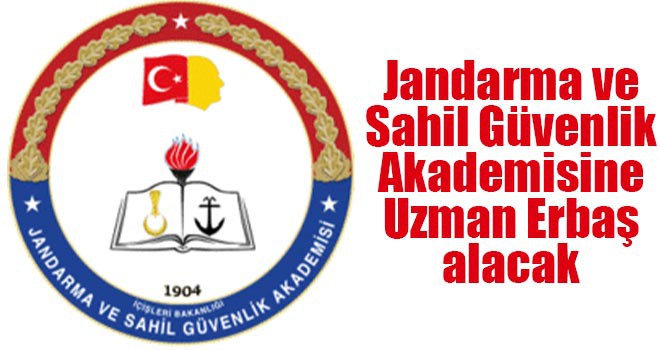 Jandarma ve Sahil Güvenlik Akademisine Uzman Erbaş alacak