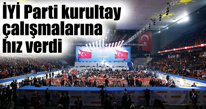 İYİ Parti kurultay çalışmalarına hız verdi