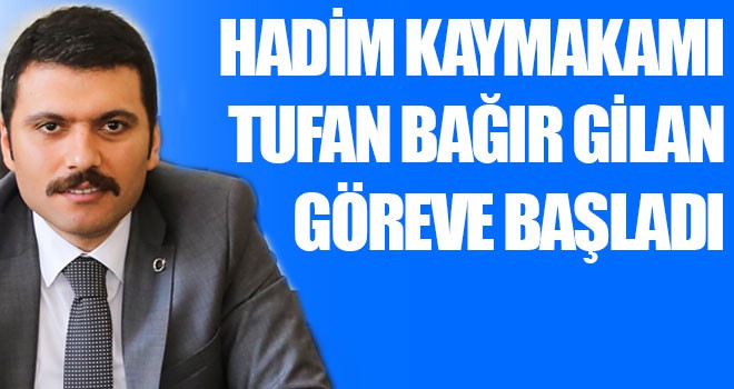 Hadim Kaymakamı Tufan Bağır Gilan göreve başladı