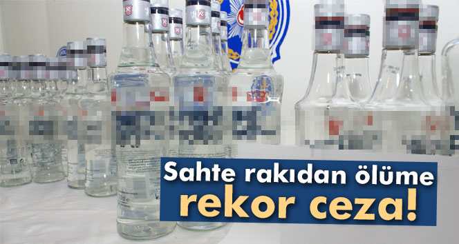 Sahte Rakı'dan Ölüme Rekor Ceza Verildi